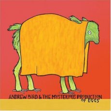 Andrew Bird – Mysterious Production of Eggs