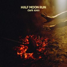 Half Moon Run – Dark Eyes