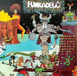 Funkadelic – Standing on the Verge of Getting It on