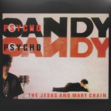 Jesus & Mary Chain – Psychocandy