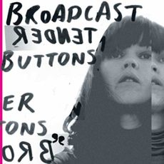 Broadcast – Tender Buttons