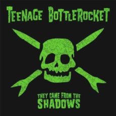 Teenage Bottlerocket – They Came from the Shadows