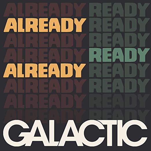 Galactic – Already Ready Already