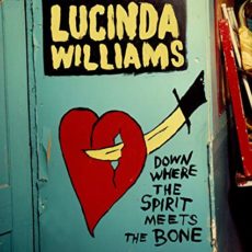 Lucinda Williams – Down Where The Spirit Meets The Bone