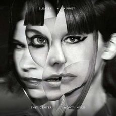 SLEATER-KINNEY – The Center Won’t Hold