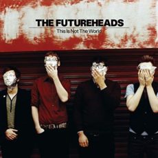 Futureheads – This Is Not the World