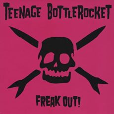 Teenage Bottlerocket – Freak Out!