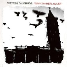The War on Drugs – Wagonwheel Blues