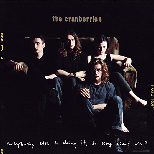 The Cranberries – Everybody Else Is Doing It, So Why Can’t We?