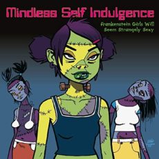 Mindless Self Indulgence – Frankenstein Girls Will Seem Strangely Sexy