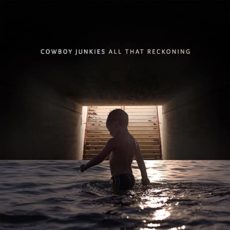 Cowboy Junkies – All That Reckoning