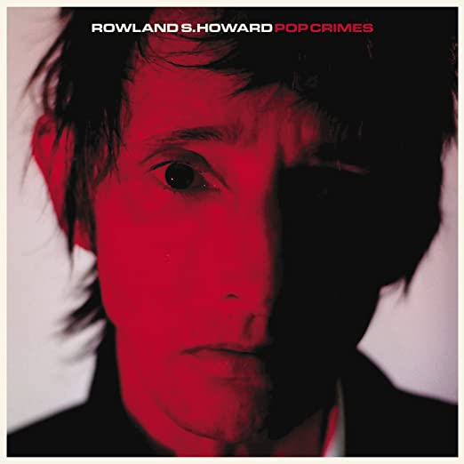 Rowland S. Howard – Pop Crimes