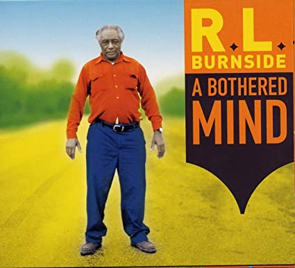 R. L. Burnside – A Bothered Mind