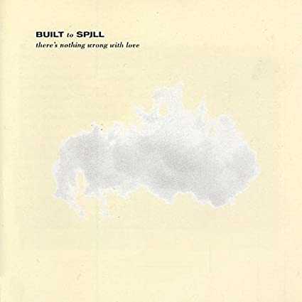Built To Spill – There’s Nothing Wrong With Love