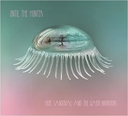 Hope Sandoval & the Warm Inventions – Until The Hunter [2 LP]