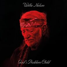 Willie Nelson – God’s Problem Child