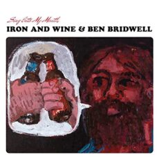 Iron & Wine/Ben Bridwell – Sing Into My Mouth
