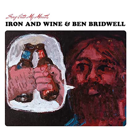 Iron & Wine/Ben Bridwell – Sing Into My Mouth
