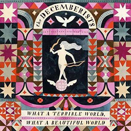 The Decemberists – What a Terrible World, What a Beautiful World