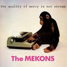 MEKONS – The Quality Of Mercy Is Not Strnen