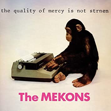 MEKONS – The Quality Of Mercy Is Not Strnen