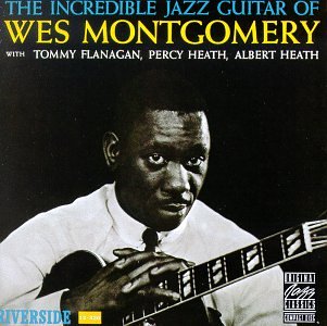 Wes Montgomery – The Incredible Jazz Guitar Of Wes Montgomery