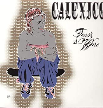 Calexico – Feast of Wire