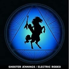 Shooter Jennings – Electric Rodeo