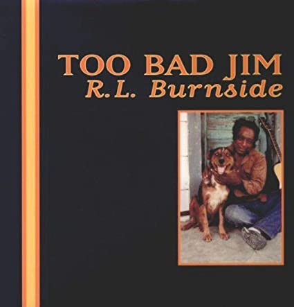 R. L. Burnside – Too Bad Jim