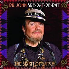 DR JOHN – Ske Dat De Dat – The Spirit Of Satch