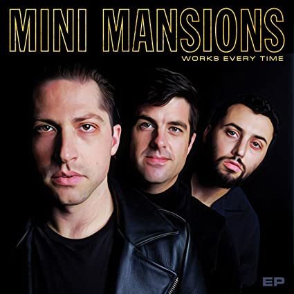 Mini Mansions – Works Every Time – EP [Gold]