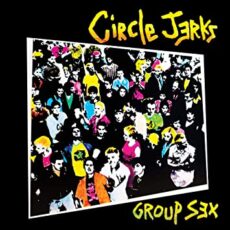 Circle Jerks – Group Sex 40th Anniversary Edition