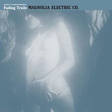 Magnolia Electric Co. – Fading Trails