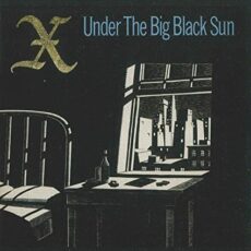 X – Under The Big Black Sun