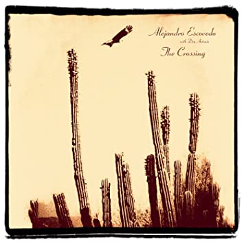 Alejandro Escovedo – The Crossing