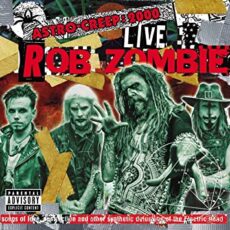 Rob Zombie – Astro-Creep: 2000 Live Songs Of Love, Destruction And Other Synthetic