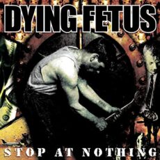 Dying Fetus – Stop at Nothing