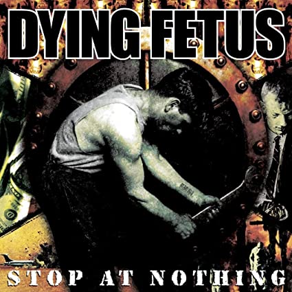 Dying Fetus – Stop at Nothing