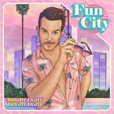 Bright Light Bright Light – Fun City