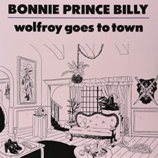 Bonnie Prince Billy – Wolfroy Goes to Town