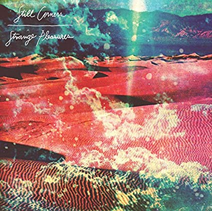Still Corners – Strange Pleasures
