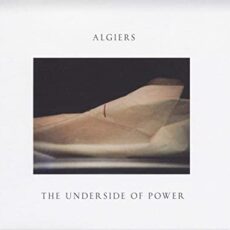 Algiers – The Underside Of Power