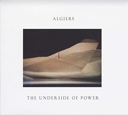 Algiers – The Underside Of Power
