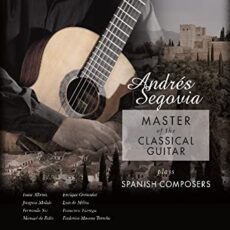 Andrés Segovia – Master Of The Classical Guitar Plays Spanish Composers