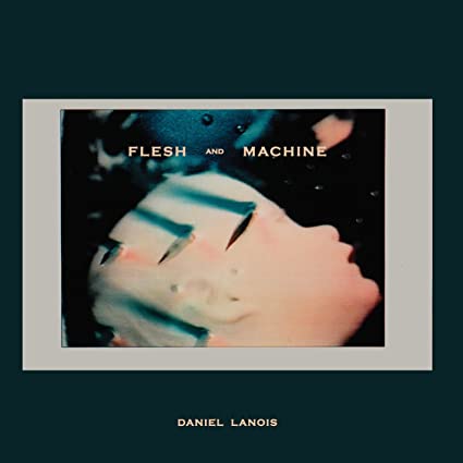 Daniel Lanois – Flesh & Machine