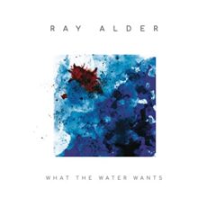 Ray Alder – What The Water Wants