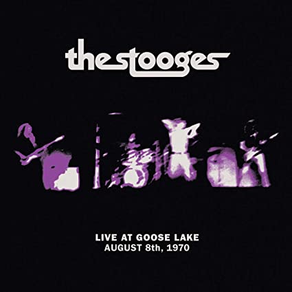The Stooges – Live at Goose Lake: August 8th 1970