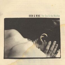 Iron & Wine – The Sea & The Rhythm