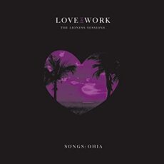 Songs: Ohia – Love & Work: The Lioness Sessions LP