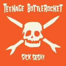 Teenage Bottlerocket – Sick Sesh!